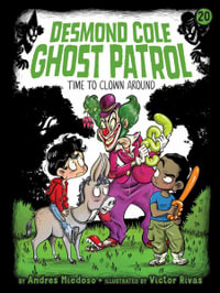 Time to Clown Around : Desmond Cole Ghost Patrol - Andres Miedoso