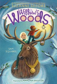Sam Squirrel : Willowâ??s Woods - Suzanne Selfors