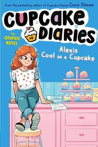 Alexis Cool as a Cupcake The Graphic Novel : Cupcake Diaries: The Graphic Novel - Coco Simon