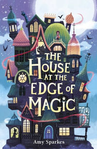 The House at the Edge of Magic : House at the Edge of Magic - Amy Sparkes