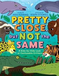 Pretty Close, but Not the Same : A Side-by-Side Look at Confusable Critters - Meg Fleming