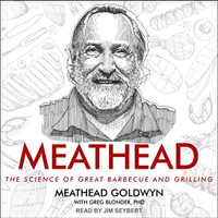 Meathead : The Science of Great Barbecue and Grilling - Meathead Goldwyn