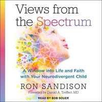Views from the Spectrum : A Window into Life and Faith with Your Neurodivergent Child - Ron Sandison