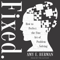 Fixed. : How to Perfect the Fine Art of Problem Solving - Amy E. Herman