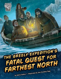 The Greely Expedition's Fatal Quest for Farthest North : Deadly Expeditions - Golriz Golkar