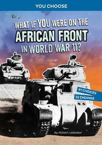 What If You Were on the African Front in World War II? : An Interactive History Adventure - Allison Lassieur
