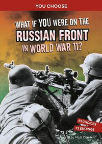What If You Were on the Russian Front in World War II? : An Interactive History Adventure - Matt Doeden