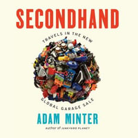 Secondhand : Travels in the New Global Garage Sale - Adam Minter