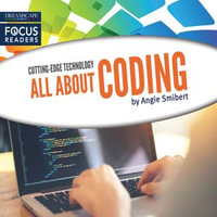 All About Coding : Focus Readers: Cutting-Edge Technology - Angie Smibert