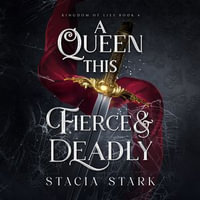 A Queen This Fierce and Deadly : Kingdom of Lies : Book 4 - Stacia Stark