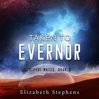 Taken to Evernor : Xiveri Mates : Book 8 - Elizabeth Stephens