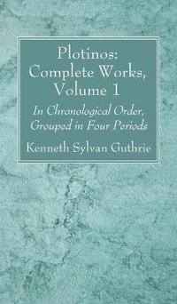 Plotinos : Complete Works, Volume 1 - Kenneth Sylvan Guthrie