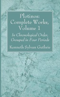Plotinos : Complete Works, Volume 1 - Kenneth Sylvan Guthrie