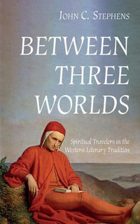 Between Three Worlds : Spiritual Travelers in the Western Literary Tradition - John C. Stephens