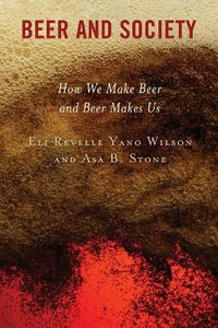 Beer and Society : How We Make Beer and Beer Makes Us - Asa  B. Stone