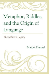 Metaphor, Riddles, and the Origin of Language : The Sphinx's Legacy - Marcel Danesi
