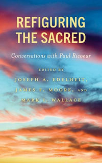 Refiguring the Sacred : Conversations with Paul Ricoeur - James F. Moore