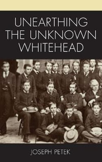 Unearthing the Unknown Whitehead : Contemporary Whitehead Studies - Joseph Petek