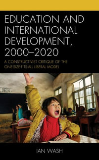 Education and International Development, 2000-2020 : A Constructivist Critique of the One-size-fits-all Liberal Model - Ian Wash