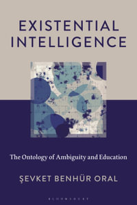 Existential Intelligence : The Ontology of Ambiguity and Education - Sevket Benhür Oral