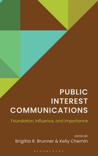 Public Interest Communications : Foundation, Influence, and Importance - Brigitta R. Brunner