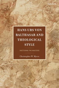 Hans Urs von Balthasar and Theological Style : Sketching the Masters - Christopher Myers