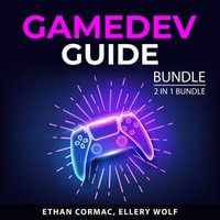 Gamedev Guide Bundle, 2 in 1 Bundle - Ethan Cormac