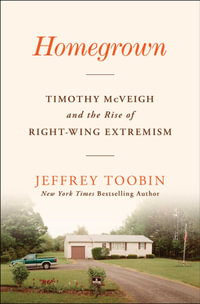 Homegrown : Timothy McVeigh and the Rise of Right-Wing Extremism - Jeffrey Toobin