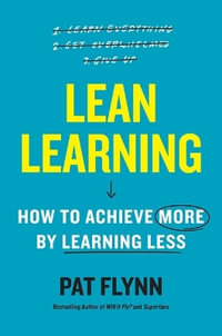 Lean Learning : How to Achieve More by Learning Less - Pat Flynn