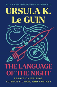 Language of the Night : Essays on Writing, Science Fiction, and Fantasy - Ursula  K. Le Guin