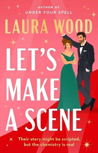 Let's Make a Scene : A Novel - Laura Wood