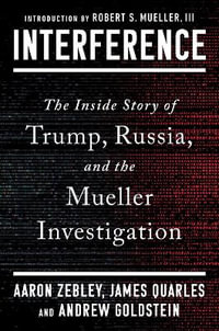 Interference : The Inside Story of Trump, Russia, and the Mueller Investigation - Aaron Zebley
