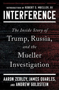 Interference : The Inside Story of Trump, Russia, and the Mueller Investigation - Aaron Zebley
