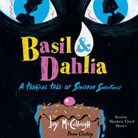 Basil & Dahlia : A Tragical Tale of Sinister Sweetness - Matthew Lloyd Davies