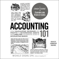 Accounting 101 : From Calculating Revenues and Profits to Determining Assets and Liabilities, an Essential Guide to Accounting Basics - Jennifer Aquino