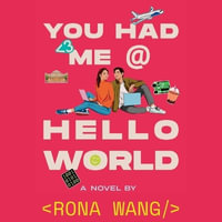 You Had Me at Hello World - Rona Wang