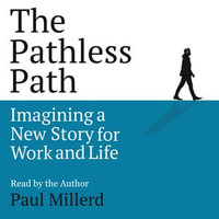The Pathless Path : Imagining a New Story for Work and Life - Paul Millerd