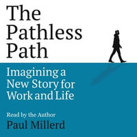 The Pathless Path : Imagining a New Story for Work and Life - Paul Millerd