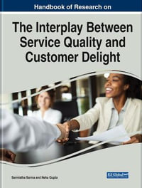 Handbook of Research on the Interplay Between Service Quality and Customer Delight - Sarmistha Sarma