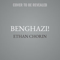 Benghazi! Lib/E : A New History of the Fiasco That Pushed America and Its World to the Brink - Ethan Chorin
