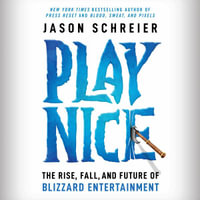 Play Nice : The Rise, Fall, and Future Of Blizzard Entertainment - Ray Chase
