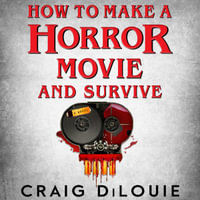 How to Make a Horror Movie and Survive : A Novel - Garrett Michael Brown