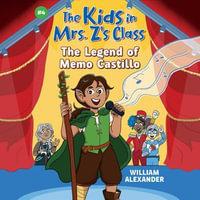 The Legend of Memo Castillo (The Kids in Mrs. Z's Class #4) - William Alexander