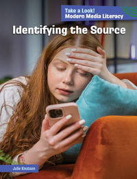 Identifying the Source : 21st Century Skills Library: Take a Look! Modern Media Literacy - Julie Knutson