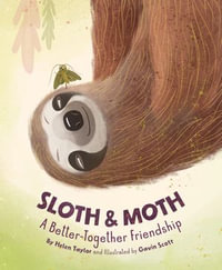Sloth & Moth : A Better-Together Friendship - Helen Taylor