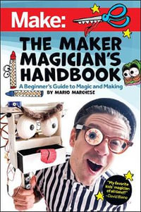 The Maker Magician's Handbook : A Beginner's Guide to Magic and Making - Mario Marchese