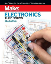Make: Electronics, 3e : Learning by Discovery: A hands-on primer for the new electronics enthusiast - Charles Platt