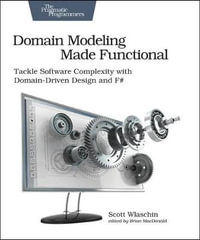 Domain Modeling Made Functional : Pragmatic Programmers : Tackle Software Complexity with Domain-Driven Design and F# - Scott Wlaschin