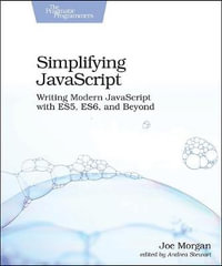 Simplifying JavaScript : Writing Modern JavaScript with ES5, ES6, and Beyond - Joe Morgan