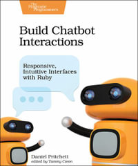 Build Chatbot Interactions : Responsive, Intuitive Interfaces with Ruby - Daniel Pritchett